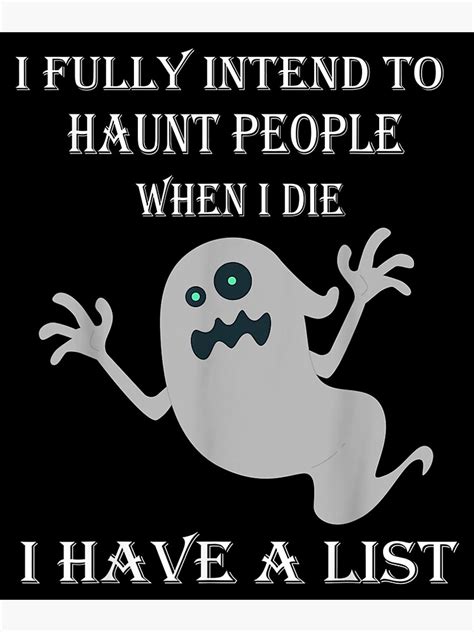 funny fully intend haunt people when have list poster for sale by donnamonica redbubble