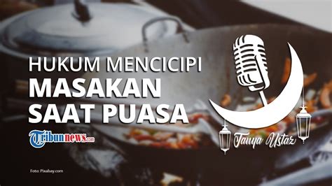 Selain harus menahan godaan makanan dan minuman, setiap orang juga perlu menahan diri dari hawa nafsu untuk menjaga amarah serta keinginan untuk. TANYA USTAZ: Bagaimana Hukum Mencicip Makanan saat Memasak ...