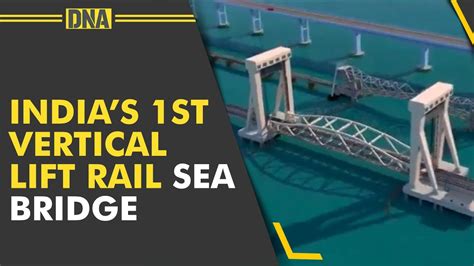 New Pamban Bridge Watch Indias 1st Vertical Lift Rail Sea Bridge