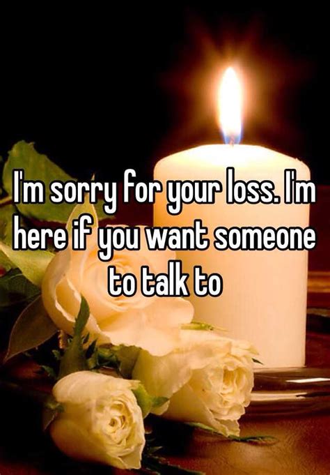 Sorry for your loss definition: I'm sorry for your loss. I'm here if you want someone to ...