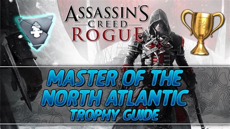 Assassin S Creed Rogue Master Of The North Atlantic Trophy Guide