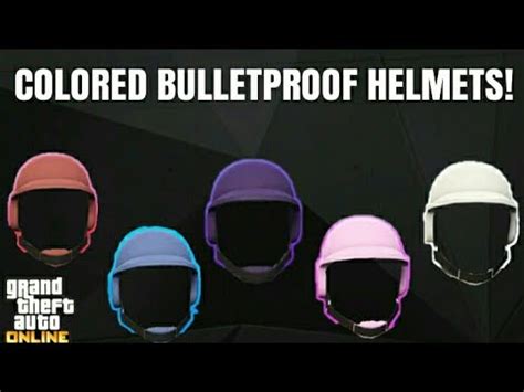 New How To Get All Colored Bulletproof Helmets Gta Online Youtube