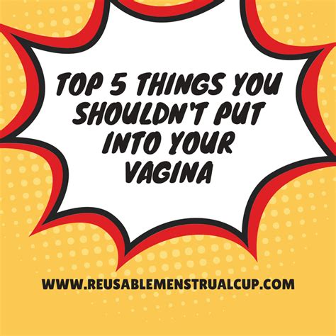 Top 5 Things To Not Put Into Your Vagina Reusable Menstrual Cups