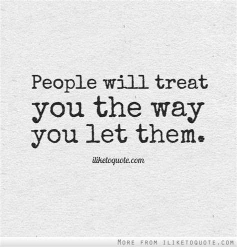People Treat You The Way You Let Them Keep Motivated
