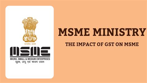 Unveiling The Impact Of Gst On Msmes Insights From The Msme Ministry