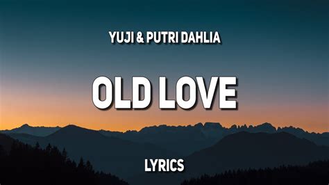 Yuji Putri Dahlia Old Love Lyrics Youtube