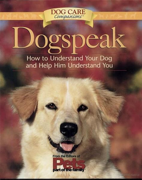 Dogspeak How To Understand Your Dog And Help Him Understand You The