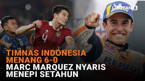 Timnas Indonesia Menang 6 0 Marc Marquez Nyaris Menepi Setahun