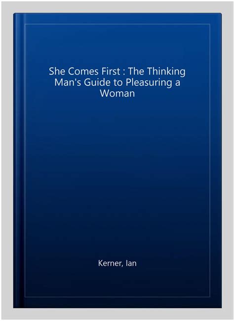 She Comes First The Thinking Mans Guide To Pleasuring A Woman