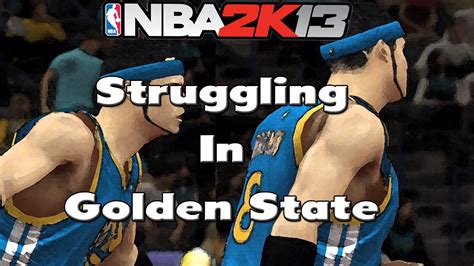 Nba 2k13 Mycareer Ep39 Struggling In Golden State Youtube