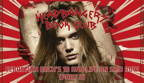 Headbangers Book Club Sebastian Bachs 18 And Life On Skid Row Part 2