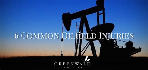 6 Common Oilfield Injuries Greenwald Law Firm Shreveport Bossier