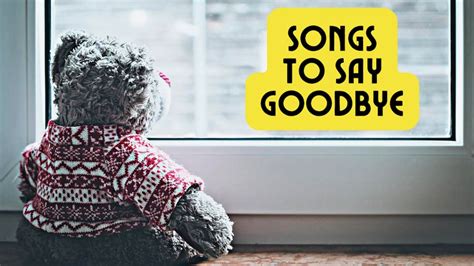 10 Songs To Say Goodbye Farewell To Friends And Loved Ones