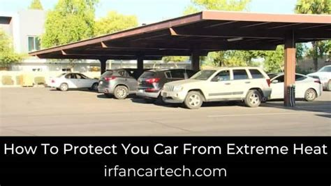20 Tips On How To Protect You Car From Extreme Heat Irfancartech