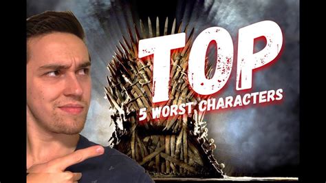 Top 5 Worst Game Of Thrones Characters Youtube