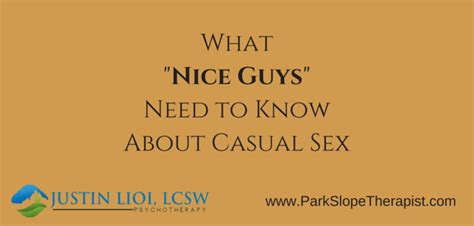 What Nice Guys Need To Know About Casual Sex Justin Lioi Lcsw Brooklyn Ny