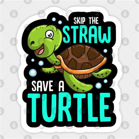 Skip The Straw Save A Sea Turtle Skip The Straw Save A Turtle