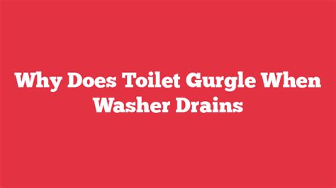 Why Does Toilet Gurgle When Washer Drains Laundry Faqs