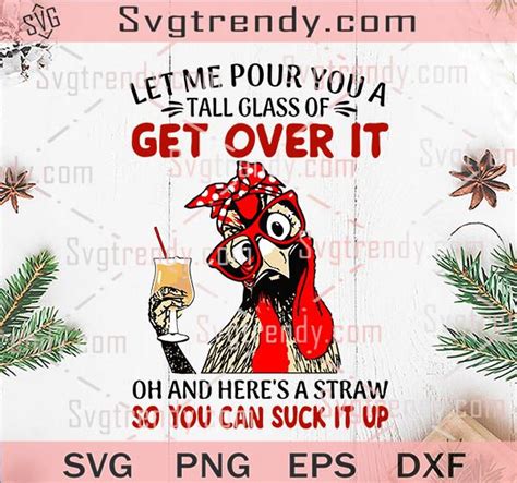 Let Me Pour You A Tall Glass Of Get Over It Svg Png Dxf Eps Files For