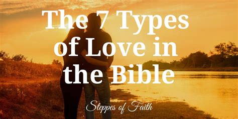 The 7 Types Of Love In The Bible “for God So Loved The World He Gave