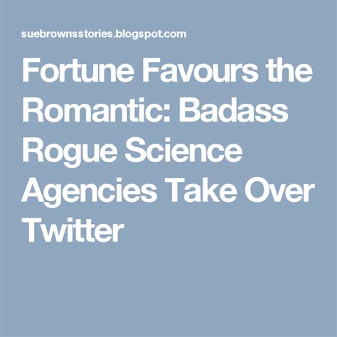 Fortune Favours The Romantic Badass Rogue Science Agencies Take Over Twitter Science About