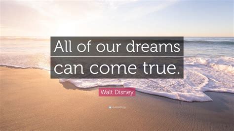Walt Disney Quote All Of Our Dreams Can Come True 23 Wallpapers