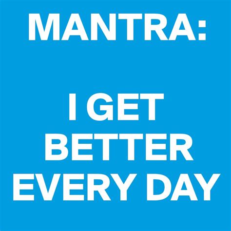 Mantra I Get Better Every Day Post By Lovefunapps On Boldomatic