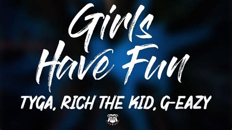 Tyga Girls Have Fun Ft Rich The Kid G Eazy Lyrics Youtube