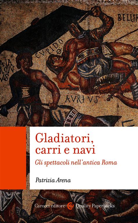 Gladiatori Carri E Navi Gli Spettacoli Nellantica Roma Quality Paperbacks By Patrizia Arena