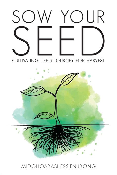 Sow Your Seed Cultivating Lifes Journey For Harvest By Midohoabasi