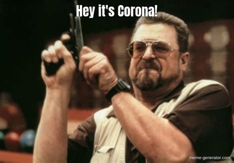 Hey Its Corona Meme Generator