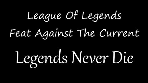 League Of Legends Legends Never Die Feat Against The Current