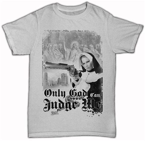 T Shirt Only God Can Judge Me Judge Printed Shirts Print Design