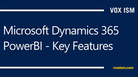 Microsoft Dynamics Power Bi Key Features And Much More Vox Ism