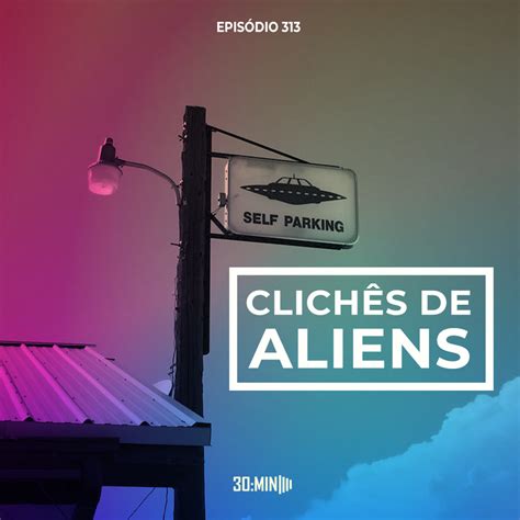 313 Clichês De Aliens 30min Livros E Literatura Podcast Podtail
