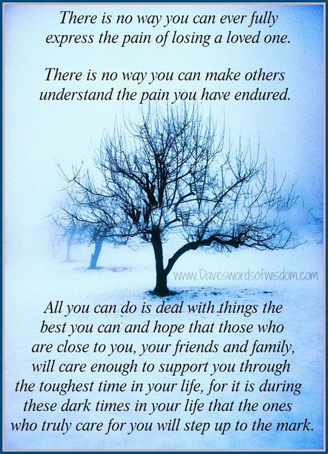 The keys to helping a loved one who's grieving don't let fears about saying or doing the wrong thing stop you from reaching out. Daveswordsofwisdom.com: The Pain Of Losing A Loved One