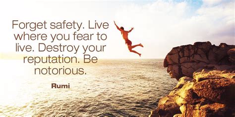 Forget Safety Live Where You Fear To Live Destroy Your Reputation Be