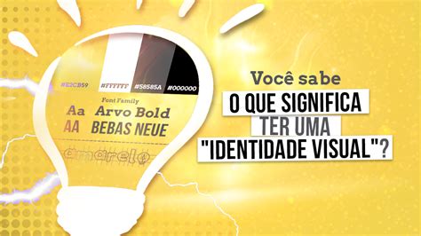 Voc Sabe O Que Significa Ter Uma Identidade Visual Amarelo Marketing