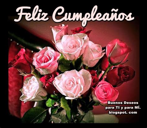 Buenos Deseos Para Ti Y Para MÍ Feliz CumpleaÑos Ramo Rosas Rosas
