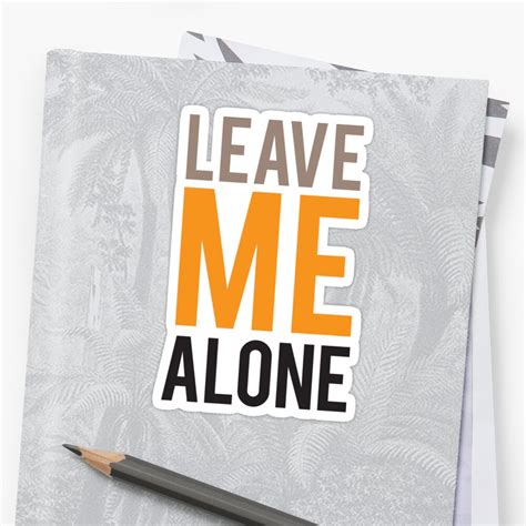Leave Me Alone Color Sticker By Typetypeteetees Redbubble