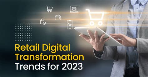 Top 10 Retail Digital Transformation Trends For 2023 And Beyond