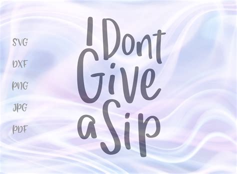 Free Free 289 I Dont Give A Sip Svg SVG PNG EPS DXF File