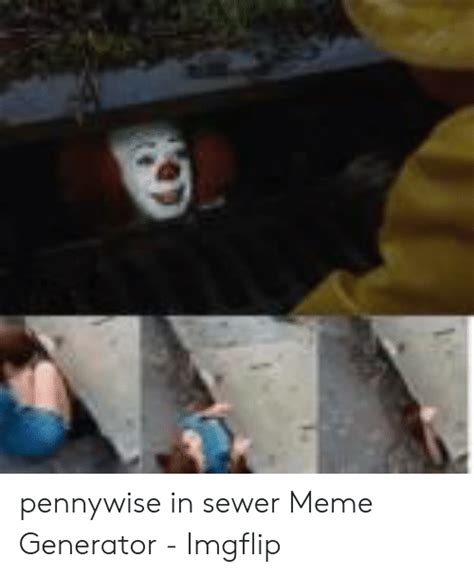 Pennywise In Sewer Meme Generator Imgflip Meme On ME ME