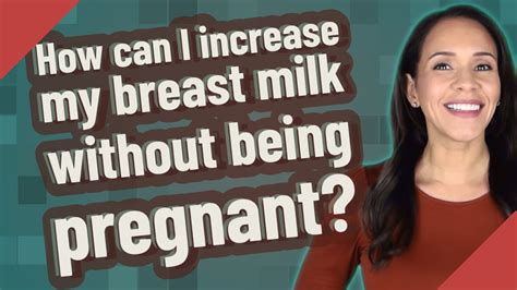 How Can I Increase My Breast Milk Without Being Pregnant Youtube