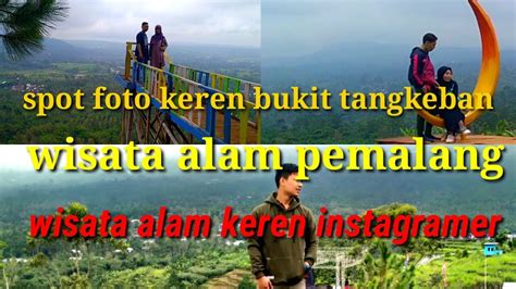 Pesona Alam Bukit Tangkeban Pemalang Spot Fotografi Hits Di Pemalang