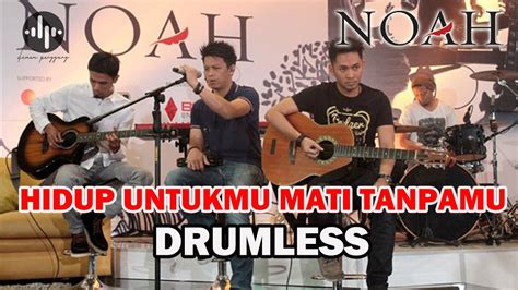 NOAH HIDUP UNTUKMU MATI TANPAMU DRUMLESS LAGU INDONESIA YouTube