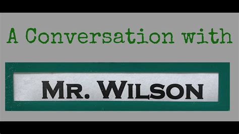 A Conversation With Mr Wilson Youtube