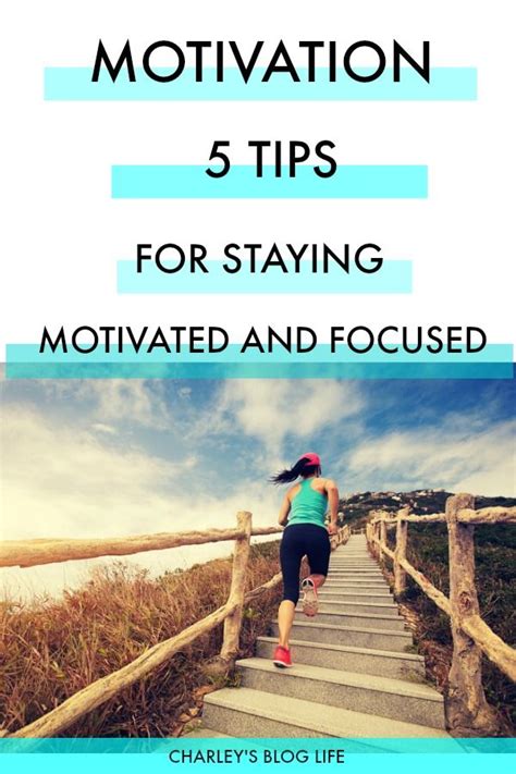 Motivation5 Tips For Staying Motivated And Focused Stay Focused How