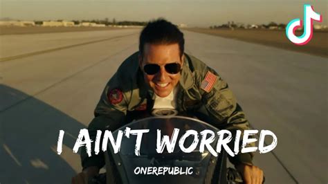 Onerepublic I Aint Worried Lyrics Top Gun Maverick Movie Song