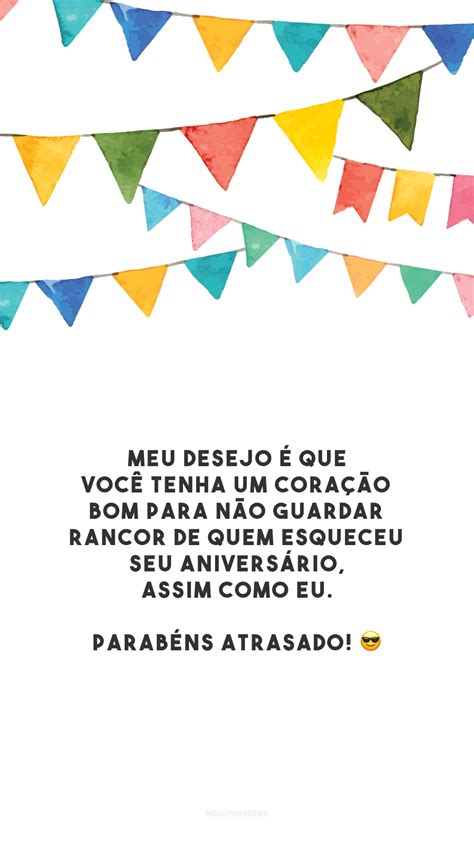 30 Frases De Aniversário Atrasado Engraçadas Cheias De Bom Humor